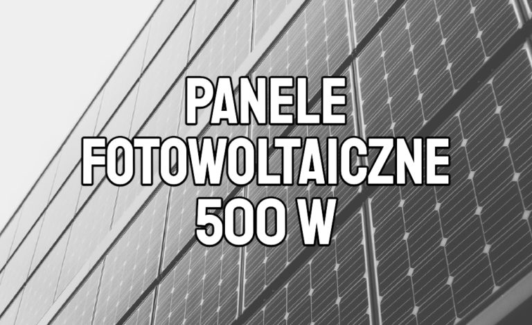 panele fotowoltaiczne 500 W