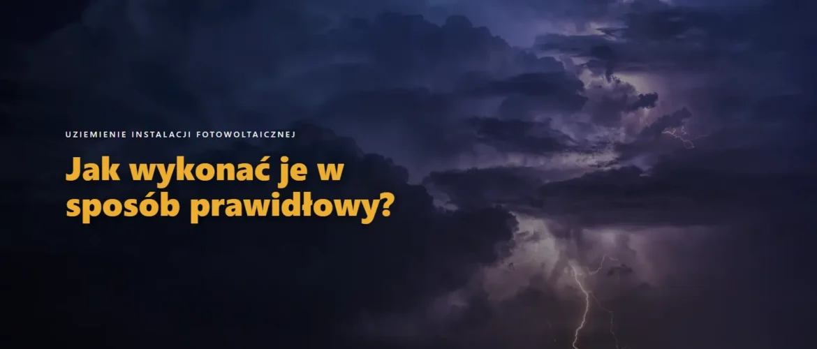Uziemienie instalacji fotowoltaicznej: jak wykonać je w sposób prawidłowy?