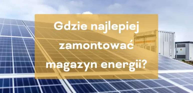 Gdzie najlepiej zamontować magazyn energii?