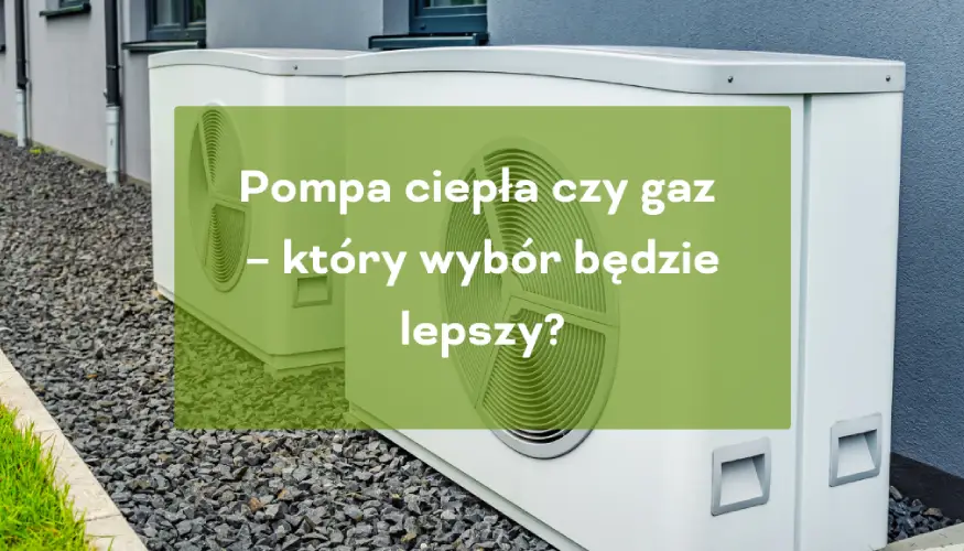 Pompa ciepła czy gaz