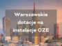 Warszawskie dotacje na oze fotowoltaika