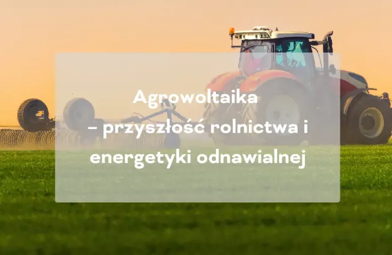 agrowoltaika rolnictwo i fotowoltaika