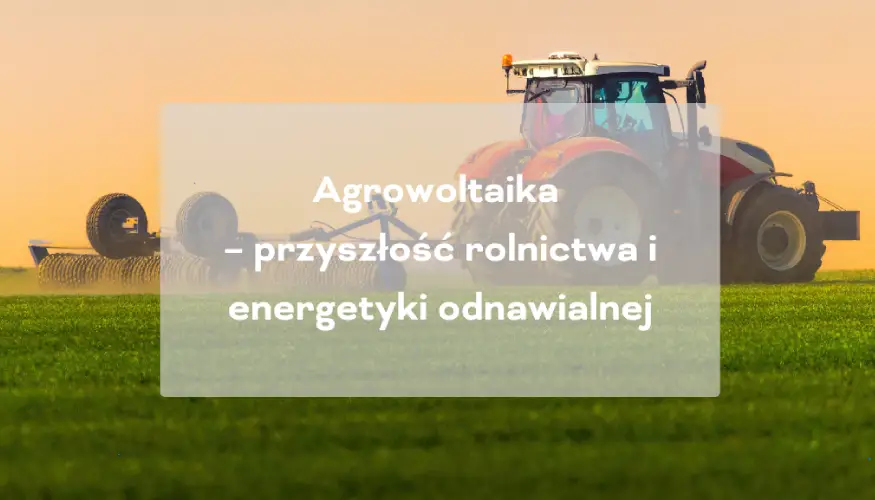 agrowoltaika rolnictwo i fotowoltaika