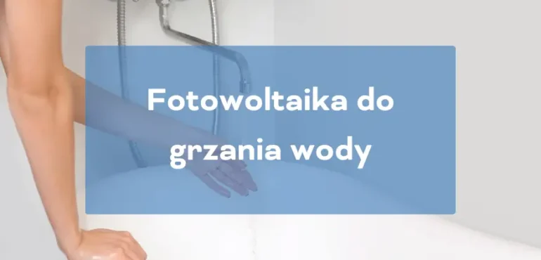 Fotowoltaika do grzania wody