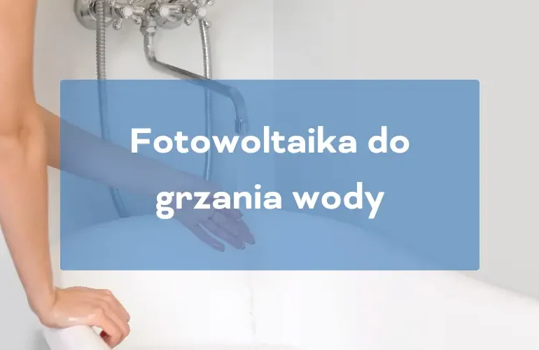 Fotowoltaika do grzania wody