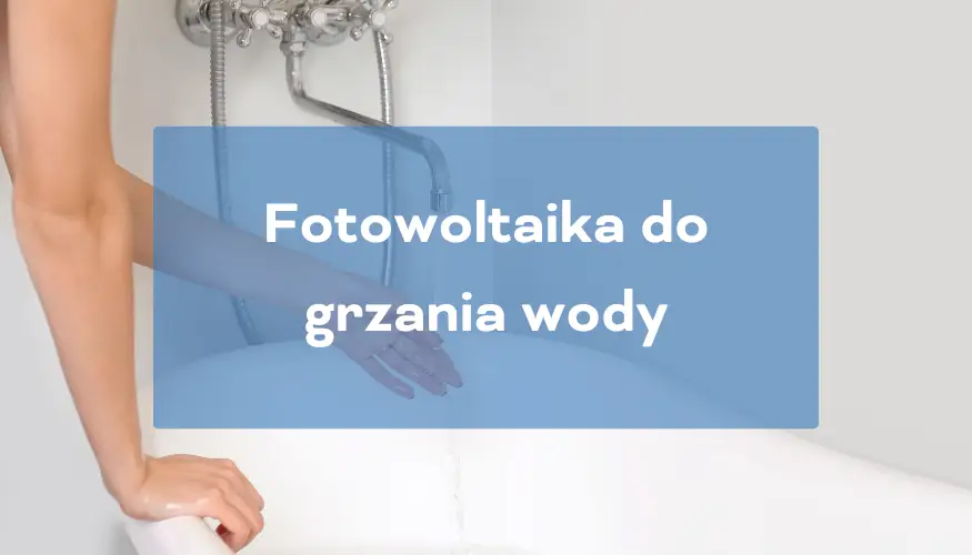 Fotowoltaika do grzania wody