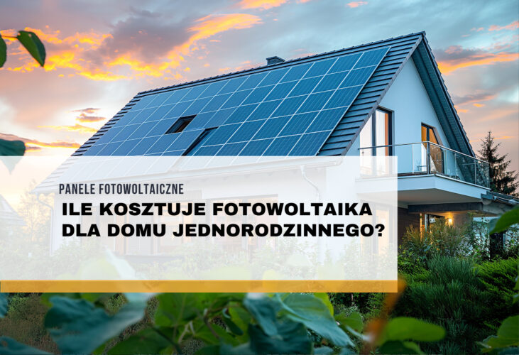 Ile kosztuje fotowoltaika dla domu jednorodzinnego?