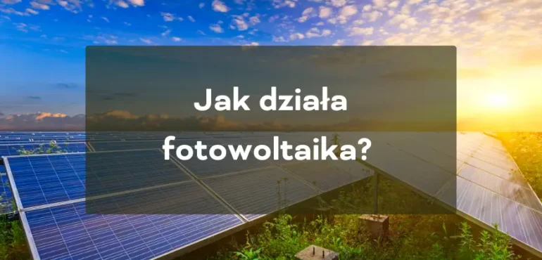 Jak działa fotowoltaika