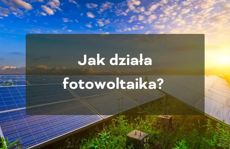 Jak działa fotowoltaika