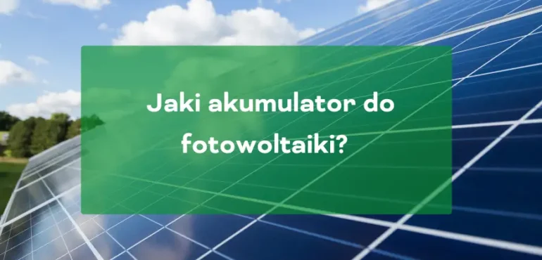 Jaki akumulator do fotowoltaiki