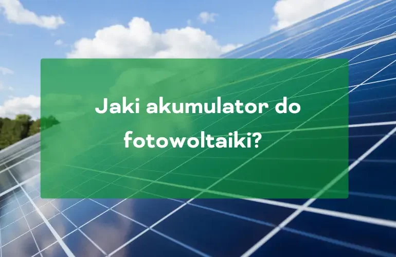 Jaki akumulator do fotowoltaiki