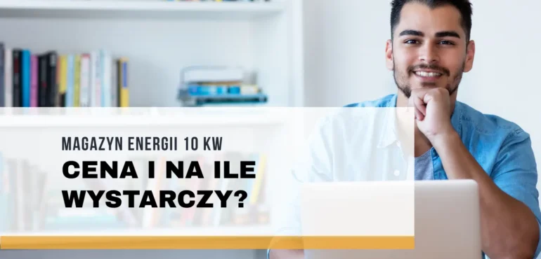 Magazyn energii 10 kW – cena i na ile wystarczy?