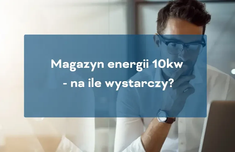 Magazyn energii 10kw na ile wystarczy