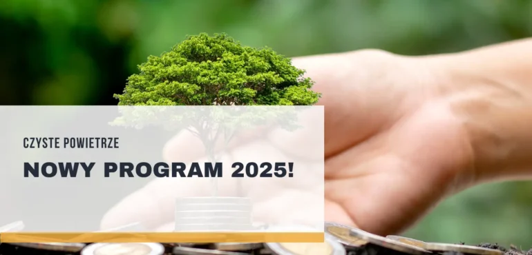 Czyste Powietrze - nowy program 2025! Jak dostać dofinansowanie?