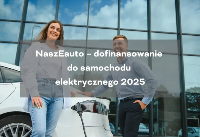 Dofinansowanie do samochodu elektrycznego naszEauto 2025