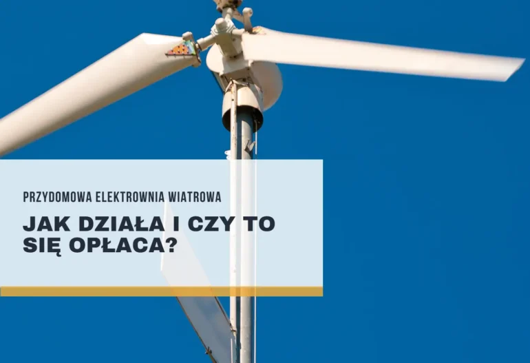 Przydomowa elektrownia wiatrowa jak dziala i czy sie oplaca