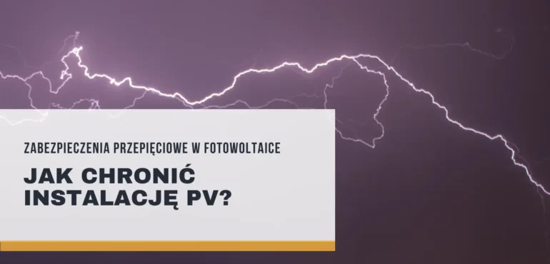 Zabezpieczenia przepięciowe w fotowoltaice – jak chronić instalację PV?