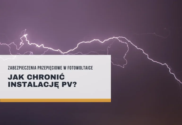 Zabezpieczenia przepięciowe w fotowoltaice – jak chronić instalację PV?