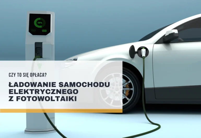 Ładowanie samochodu elektrycznego z fotowoltaiki – czy to się opłaca?