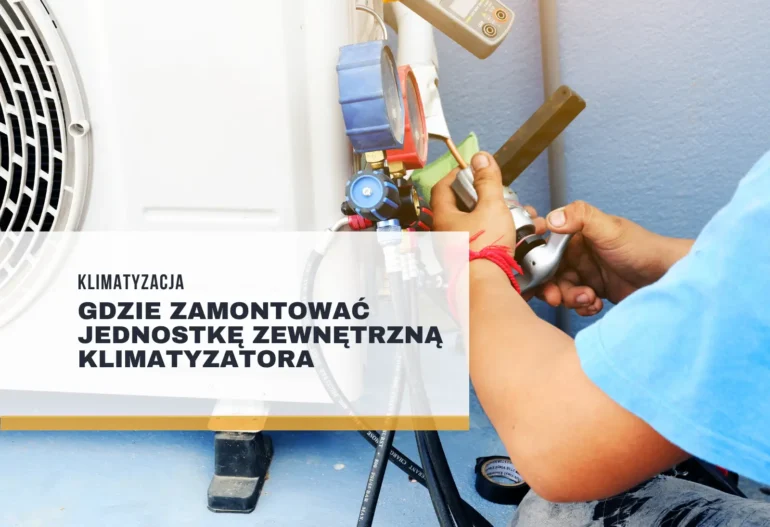 Gdzie zamontować jednostkę zewnętrzną klimatyzatora – praktyczne miejsce montażu