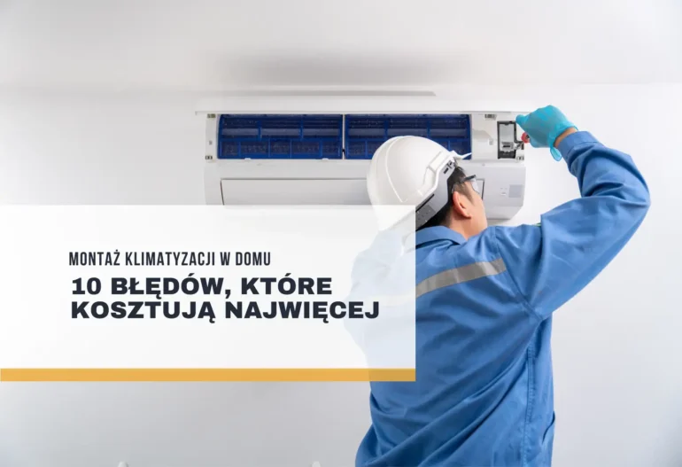 Montaż klimatyzacji w domu – 10 błędów, które kosztują najwięcej