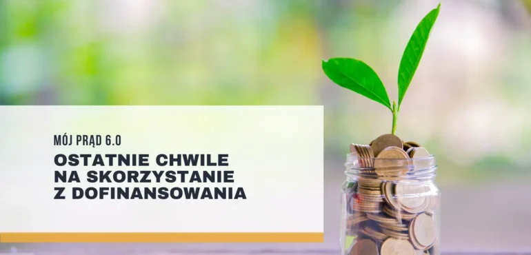 Mój Prąd 6.0 – ostatnie chwile na skorzystanie z dofinansowania