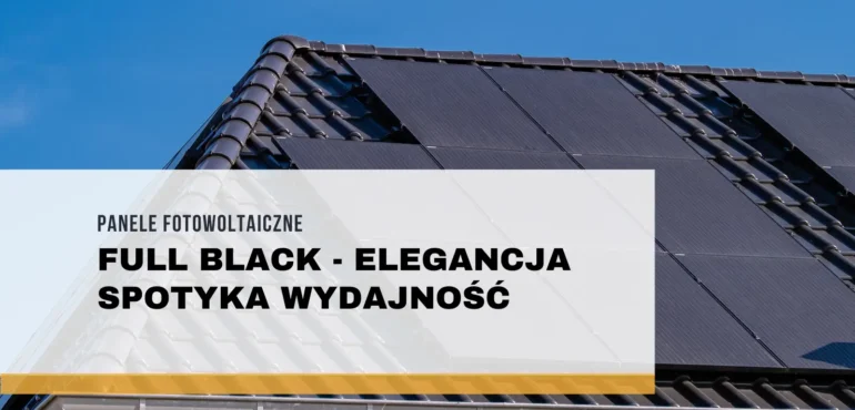 Panele Fotowoltaiczne Full Black – Elegancja Spotyka Wydajność