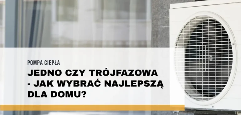 Pompa ciepła jedno czy trójfazowa – jak wybrać najlepszą dla domu?