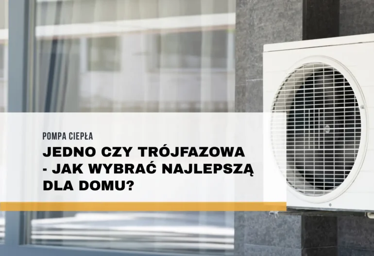 Pompa ciepła jedno czy trójfazowa – jak wybrać najlepszą dla domu?