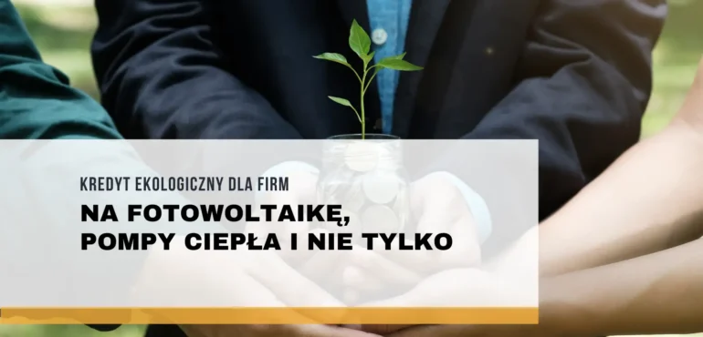 Kredyt ekologiczny dla firm BGK FENG – na fotowoltaikę, pompy ciepła i nie tylko