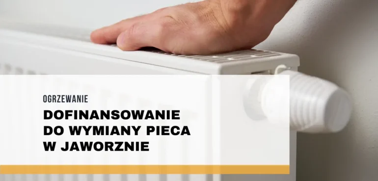 Dofinansowanie do wymiany pieca w Jaworznie – pompy ciepła i fotowoltaika, zasady oraz kwoty wsparcia