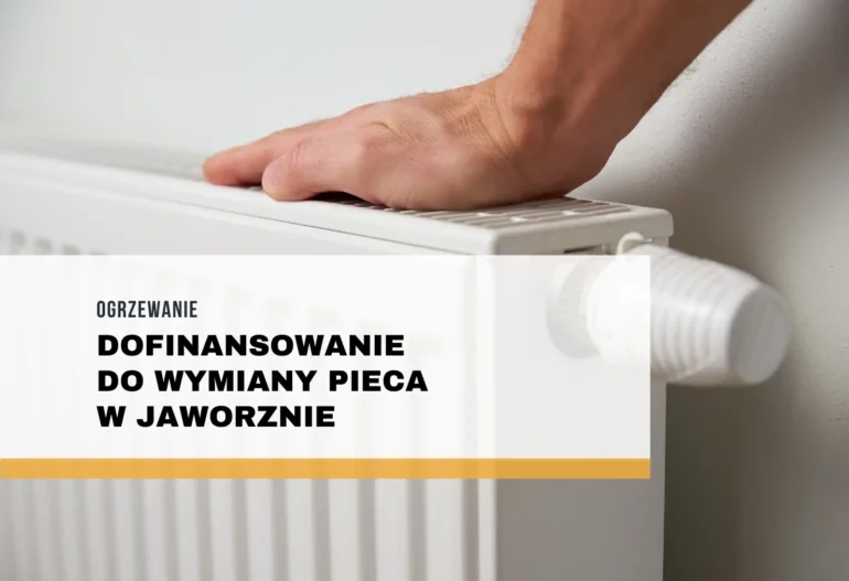 Dofinansowanie do wymiany pieca w Jaworznie – pompy ciepła i fotowoltaika, zasady oraz kwoty wsparcia