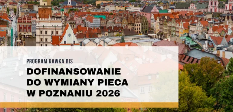 Dofinansowanie do wymiany pieca w Poznaniu 2026 – program KAWKA BIS