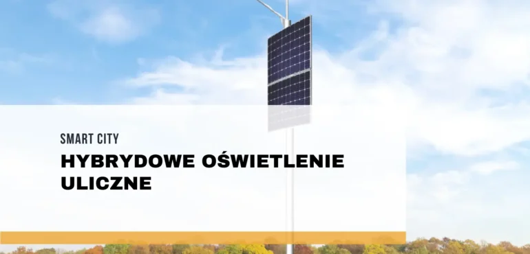 Smart City – hybrydowe oświetlenie uliczne LED zasilane energią słoneczną i wiatrową