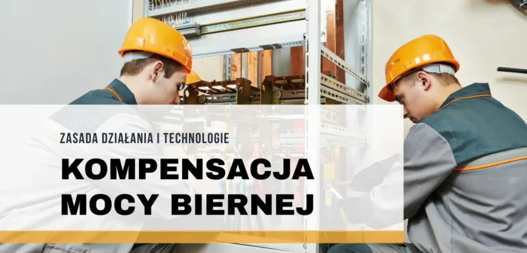 Kompensacja mocy biernej – zasada działania i technologie