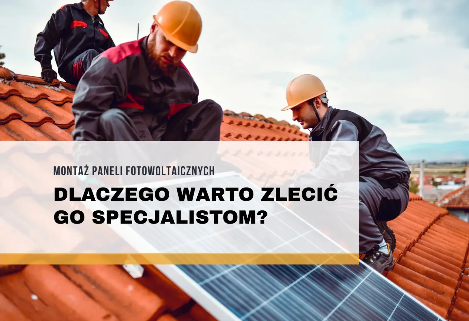 Montaż paneli fotowoltaicznych – dlaczego warto zlecić go specjalistom?