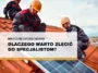 Montaż paneli fotowoltaicznych – dlaczego warto zlecić go specjalistom?