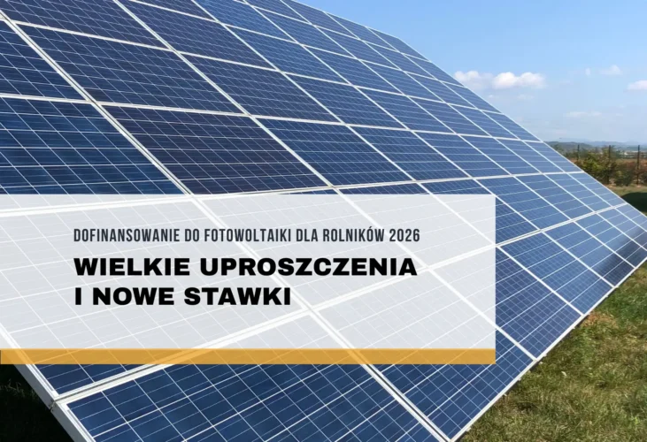 Dofinansowanie do fotowoltaiki dla rolników 2026 - wielkie uproszczenia i nowe stawki
