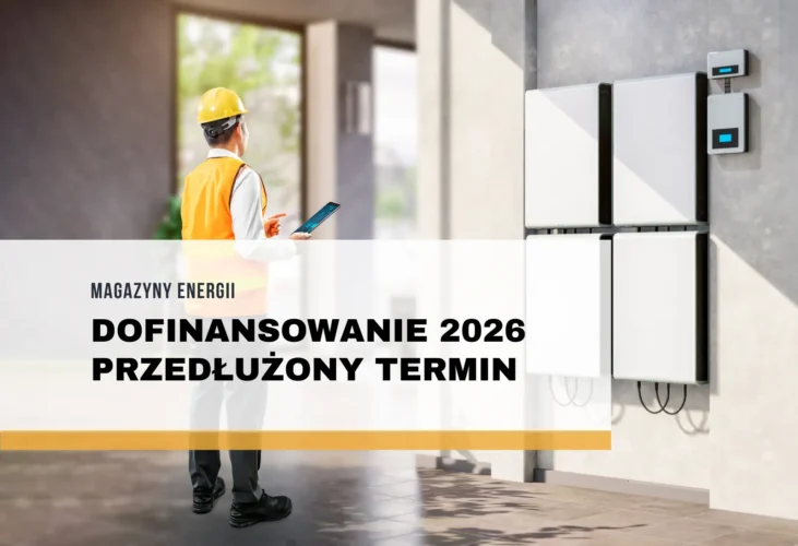 Dofinansowanie do magazynów energii 2026 przedłużone! Sprawdź nowy termin