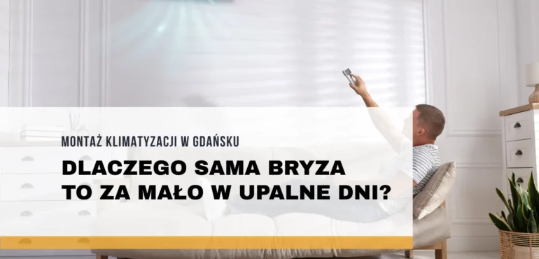 Montaż klimatyzacji w Gdańsku - dlaczego sama bryza to za mało w upalne dni?