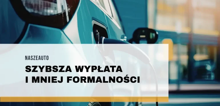 Ważne zmiany w programie NaszEauto: szybsza wypłata i mniej formalności