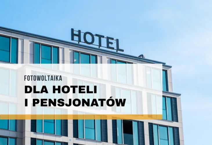 Fotowoltaika dla hoteli i pensjonatów – dlaczego się opłaca?