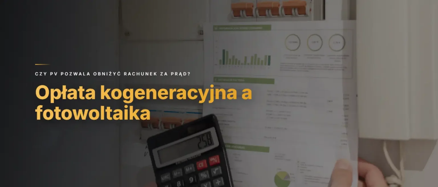 Opłata kogeneracyjna a fotowoltaika - czy PV pozwala obniżyć rachunek za prąd?