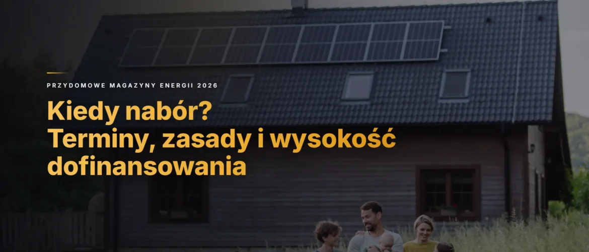 Przydomowe Magazyny Energii 2026 – kiedy nabór? Terminy, zasady i wysokość dofinansowania