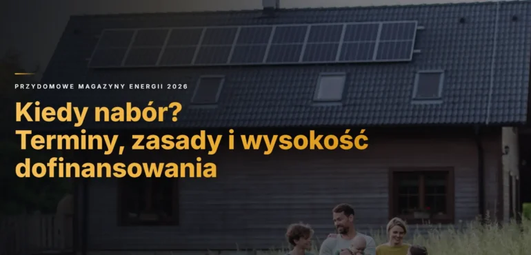 Przydomowe Magazyny Energii 2026 – kiedy nabór? Terminy, zasady i wysokość dofinansowania