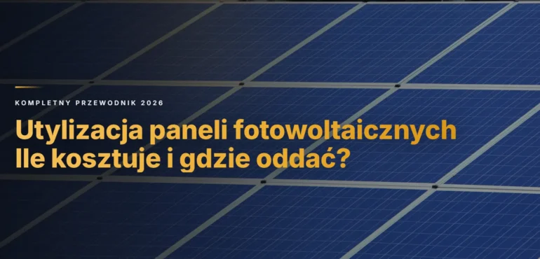 Utylizacja paneli fotowoltaicznych – ile kosztuje i gdzie oddać?