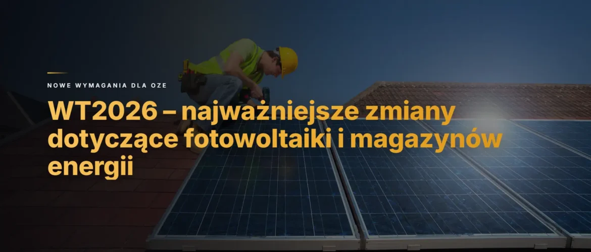 WT2026 a fotowoltaika – najważniejsze zmiany dotyczące PV, magazynów energii i OZE