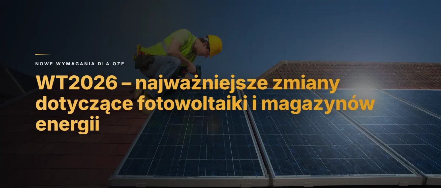 WT2026 a fotowoltaika – najważniejsze zmiany dotyczące PV, magazynów energii i OZE