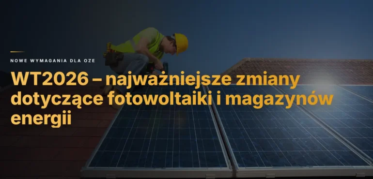 WT2026 a fotowoltaika – najważniejsze zmiany dotyczące PV, magazynów energii i OZE