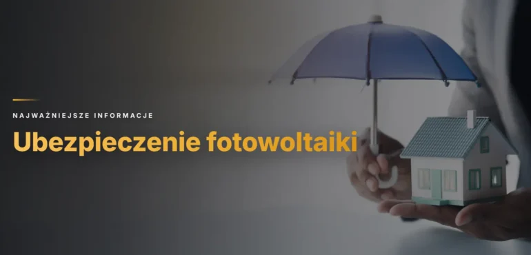 Ubezpieczenie fotowoltaiki - ile kosztuje i co obejmuje polisa?